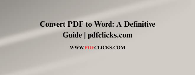 Convert PDF to Word: A Definitive Guide | pdfclicks.com